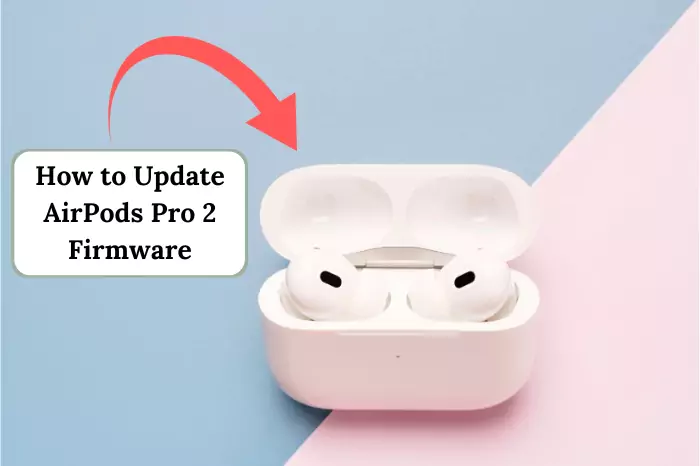 How to Update AirPods Pro 2 Firmware